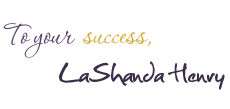 To your success, LaShanda Henry