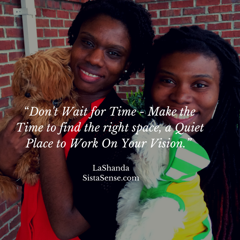 Find Time, Space, and a Quiet Place to Work On Your Vision