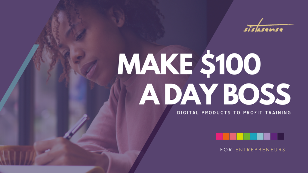 Make $100 A Day - Digital Products to Profit Make Money Online Training by Lashanda Henry - SistaSense